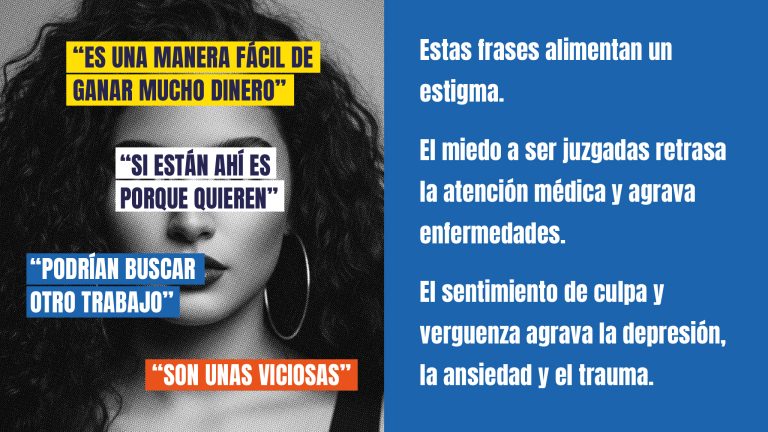 magen con el rostro en blanco y negro de una mujer cubierto por frases estigmatizantes como “es una manera fácil de ganar mucho dinero” y “podrían buscar otro trabajo”. A la derecha, un texto explica que estos juicios generan estigma, retrasan la atención médica y agravan la depresión, la ansiedad y el trauma.